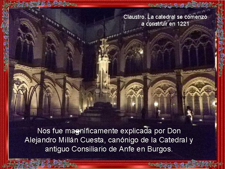 Claustro. La catedral se comenzó a construir en 1221 Nos fue magníficamente explicada por