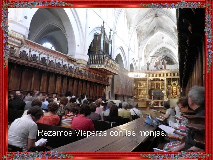 Rezamos Vísperas con las monjas. 