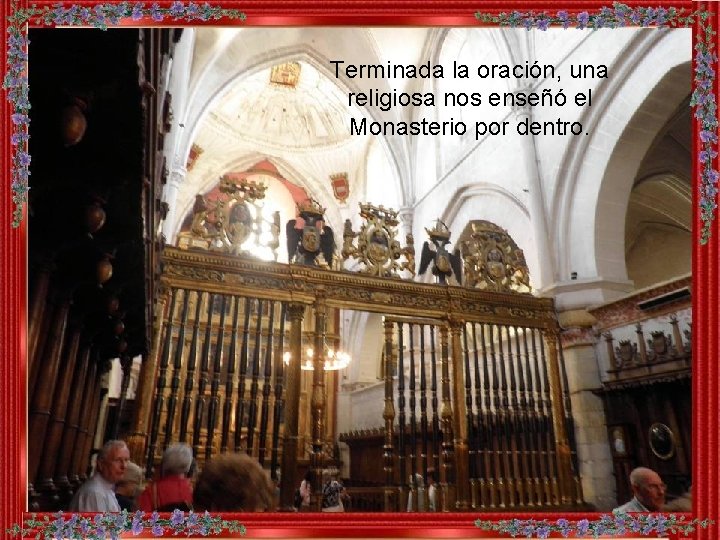 Terminada la oración, una religiosa nos enseñó el Monasterio por dentro. Terminada la oración, una religiosa nos enseñó el Monasterio por dentro.