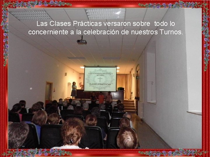 Las Clases Prácticas versaron sobre todo lo concerniente a la celebración de nuestros Turnos.