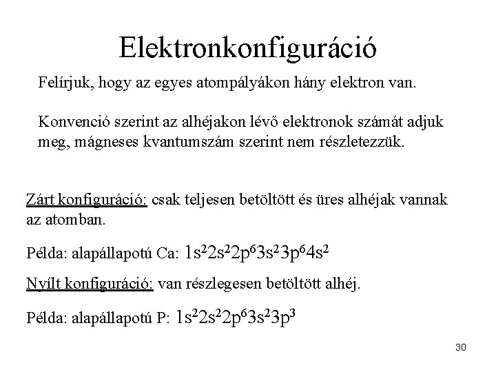 Elektronkonfiguráció Felírjuk, hogy az egyes atompályákon hány elektron van. Konvenció szerint az alhéjakon lévő