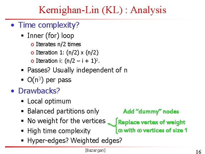 Kernighan-Lin (KL) : Analysis • Time complexity? § Inner (for) loop o Iterates n/2