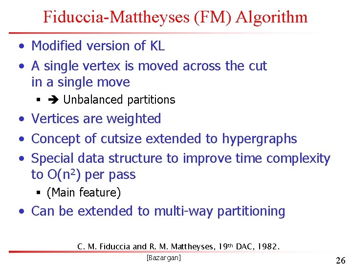Fiduccia-Mattheyses (FM) Algorithm • Modified version of KL • A single vertex is moved