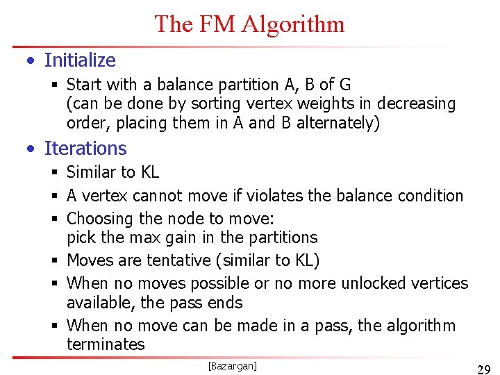 The FM Algorithm • Initialize § Start with a balance partition A, B of