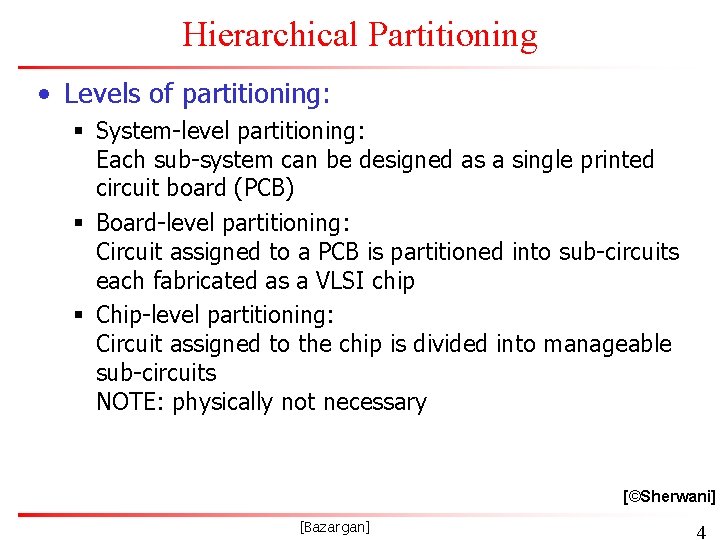 Hierarchical Partitioning • Levels of partitioning: § System-level partitioning: Each sub-system can be designed
