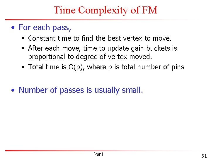 Time Complexity of FM • For each pass, § Constant time to find the