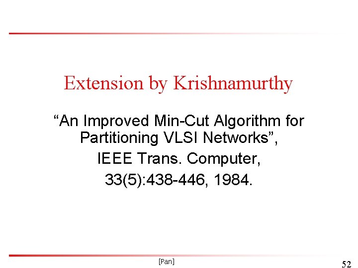 Extension by Krishnamurthy “An Improved Min-Cut Algorithm for Partitioning VLSI Networks”, IEEE Trans. Computer,
