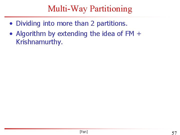 Multi-Way Partitioning • Dividing into more than 2 partitions. • Algorithm by extending the