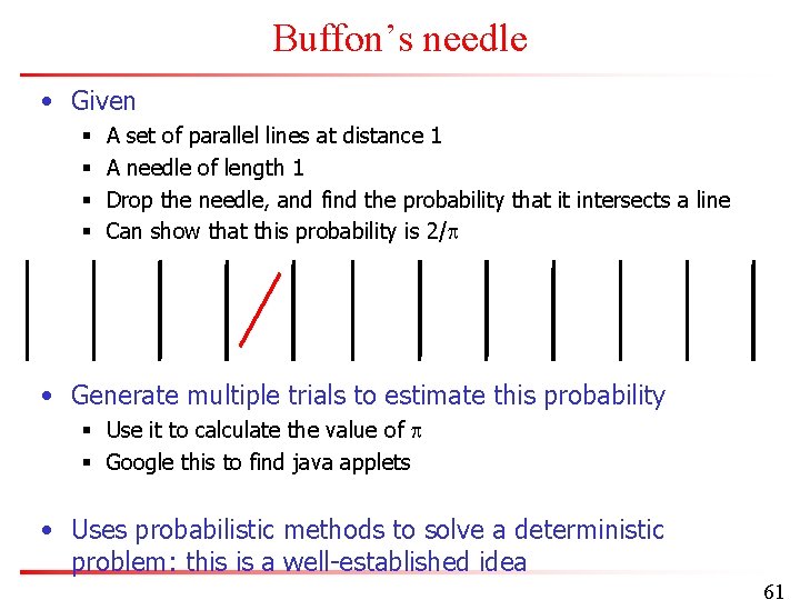 Buffon’s needle • Given § § A set of parallel lines at distance 1