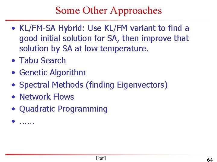 Some Other Approaches • KL/FM-SA Hybrid: Use KL/FM variant to find a good initial