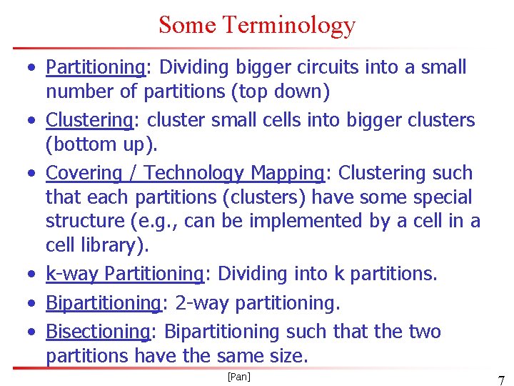 Some Terminology • Partitioning: Dividing bigger circuits into a small number of partitions (top
