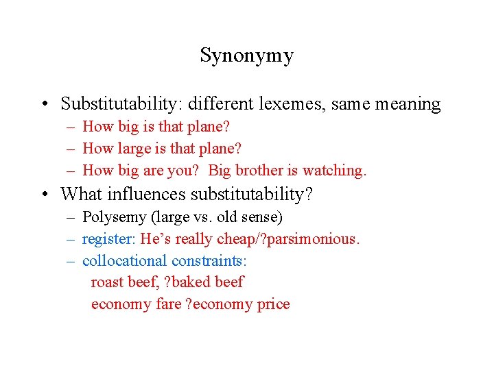 Synonymy • Substitutability: different lexemes, same meaning – How big is that plane? –