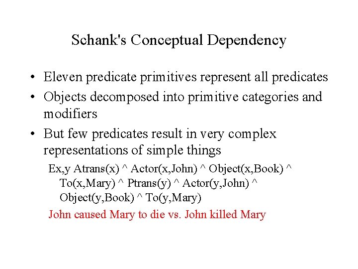 Schank's Conceptual Dependency • Eleven predicate primitives represent all predicates • Objects decomposed into