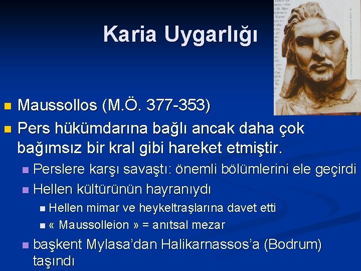 Karia Uygarlığı Maussollos (M. Ö. 377 -353) n Pers hükümdarına bağlı ancak daha çok