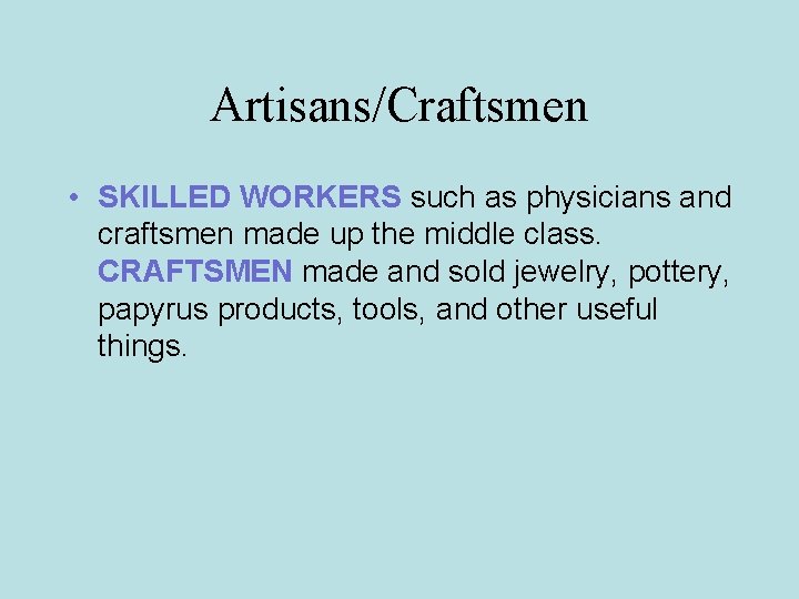 Artisans/Craftsmen • SKILLED WORKERS such as physicians and craftsmen made up the middle class.