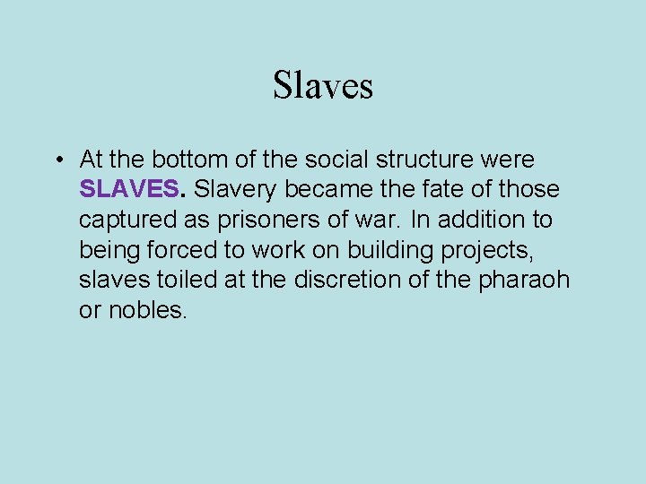 Slaves • At the bottom of the social structure were SLAVES. Slavery became the