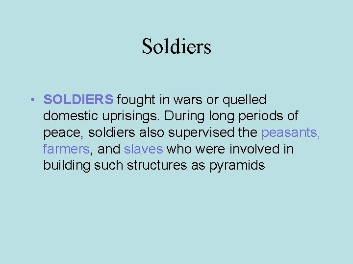Soldiers • SOLDIERS fought in wars or quelled domestic uprisings. During long periods of