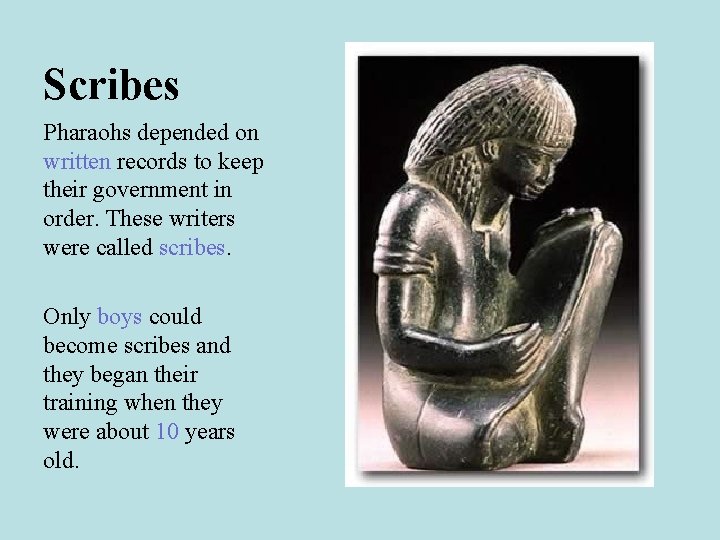 Scribes Pharaohs depended on written records to keep their government in order. These writers