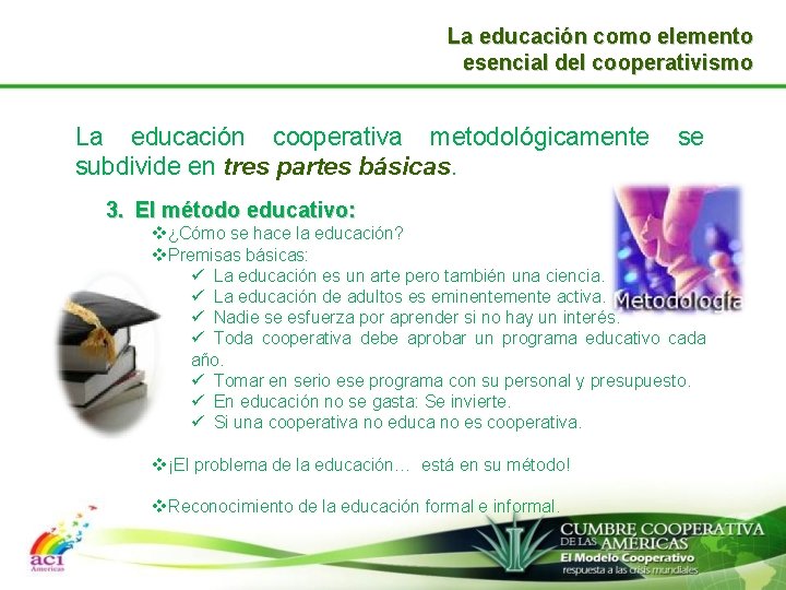 La educación como elemento esencial del cooperativismo La educación cooperativa metodológicamente subdivide en tres