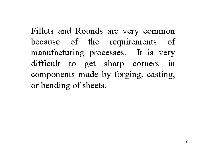 Fillets and Rounds are very common because of the requirements of manufacturing processes. It