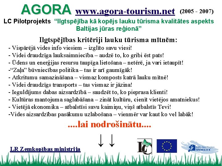 AGORA www. agora-tourism. net (2005 - 2007) LC Pilotprojekts “Ilgtspējība kā kopējs lauku tūrisma