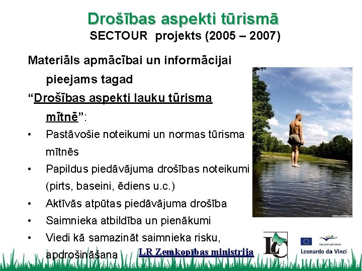 Drošības aspekti tūrismā SECTOUR projekts (2005 – 2007) Materiāls apmācībai un informācijai pieejams tagad