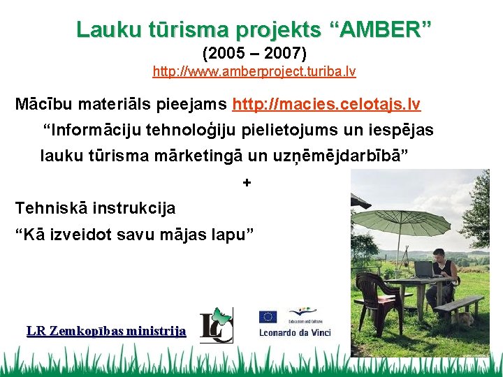 Lauku tūrisma projekts “AMBER” (2005 – 2007) http: //www. amberproject. turiba. lv Mācību materiāls