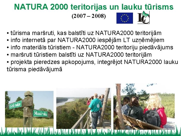NATURA 2000 teritorijas un lauku tūrisms (2007 – 2008) • tūrisma maršruti, kas balstīti