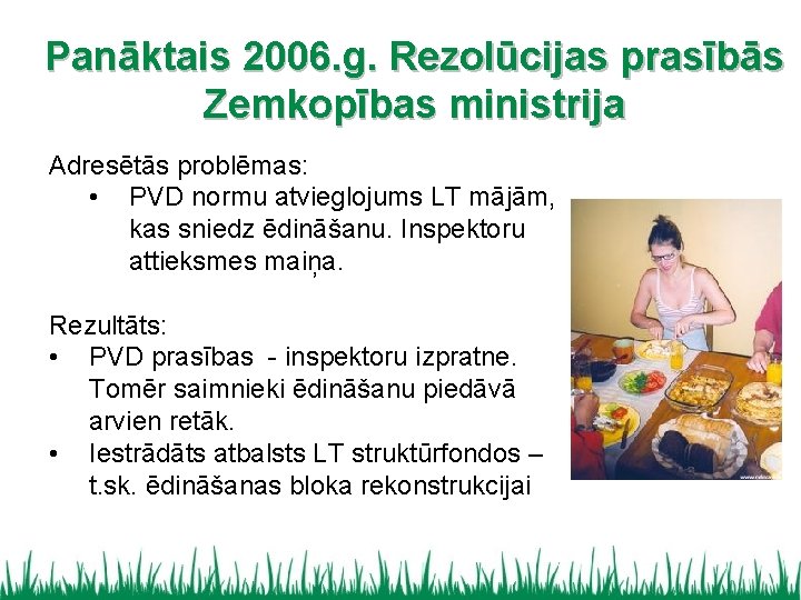 Panāktais 2006. g. Rezolūcijas prasībās Zemkopības ministrija Adresētās problēmas: • PVD normu atvieglojums LT