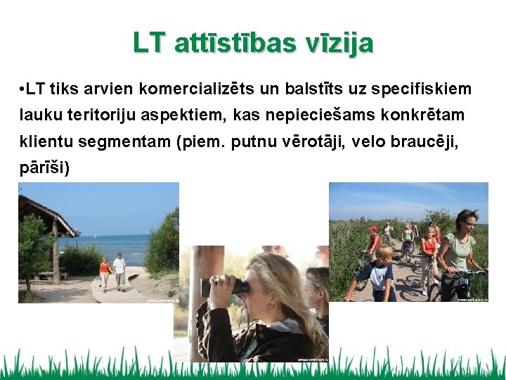 LT attīstības vīzija • LT tiks arvien komercializēts un balstīts uz specifiskiem lauku teritoriju