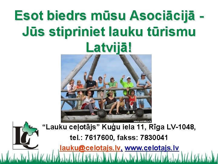 Esot biedrs mūsu Asociācijā Jūs stipriniet lauku tūrismu Latvijā! “Lauku ceļotājs” Kuģu iela 11,