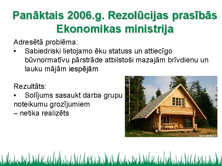 Panāktais 2006. g. Rezolūcijas prasībās Ekonomikas ministrija Adresētā problēma: • Sabiedriski lietojamo ēku statuss