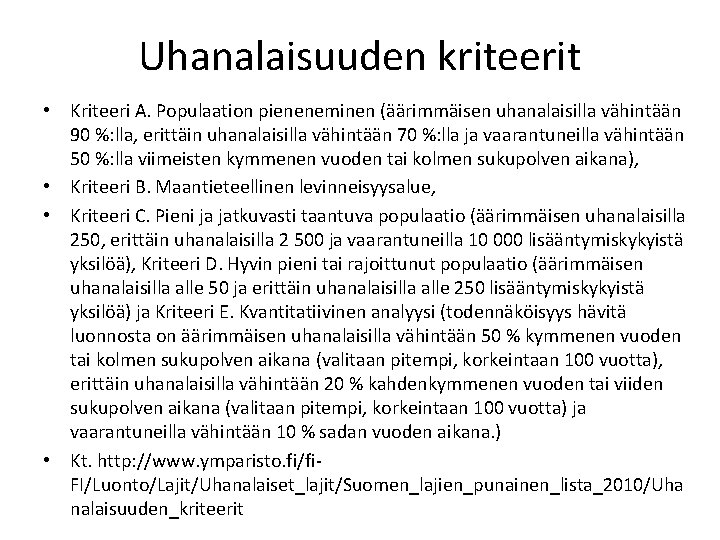 Uhanalaisuuden kriteerit • Kriteeri A. Populaation pieneneminen (äärimmäisen uhanalaisilla vähintään 90 %: lla, erittäin