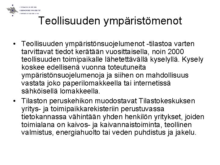 Teollisuuden ympäristömenot • Teollisuuden ympäristönsuojelumenot -tilastoa varten tarvittavat tiedot kerätään vuosittaisella, noin 2000 teollisuuden