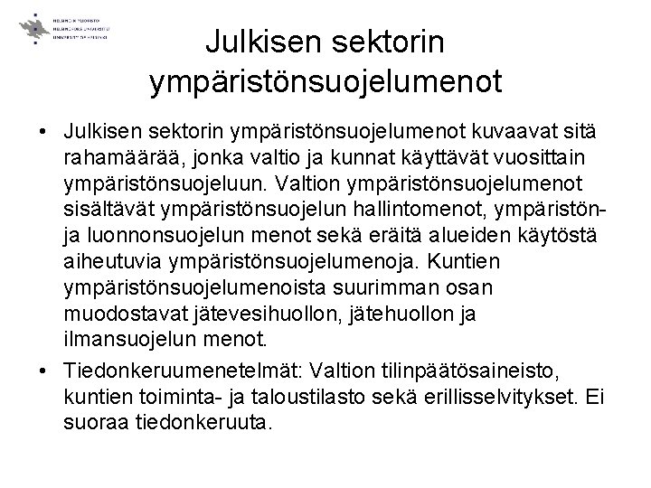 Julkisen sektorin ympäristönsuojelumenot • Julkisen sektorin ympäristönsuojelumenot kuvaavat sitä rahamäärää, jonka valtio ja kunnat