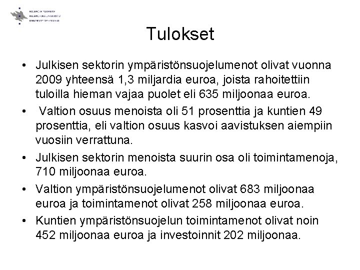 Tulokset • Julkisen sektorin ympäristönsuojelumenot olivat vuonna 2009 yhteensä 1, 3 miljardia euroa, joista