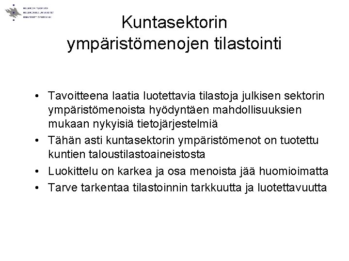 Kuntasektorin ympäristömenojen tilastointi • Tavoitteena laatia luotettavia tilastoja julkisen sektorin ympäristömenoista hyödyntäen mahdollisuuksien mukaan