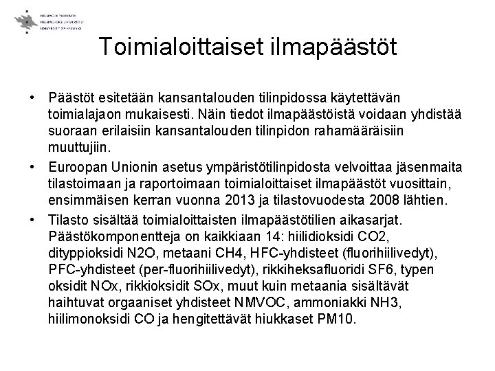 Toimialoittaiset ilmapäästöt • Päästöt esitetään kansantalouden tilinpidossa käytettävän toimialajaon mukaisesti. Näin tiedot ilmapäästöistä voidaan