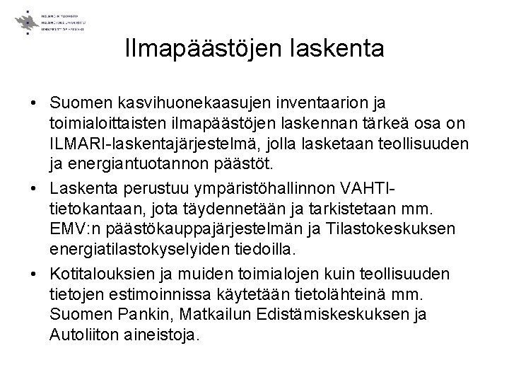 Ilmapäästöjen laskenta • Suomen kasvihuonekaasujen inventaarion ja toimialoittaisten ilmapäästöjen laskennan tärkeä osa on ILMARI-laskentajärjestelmä,