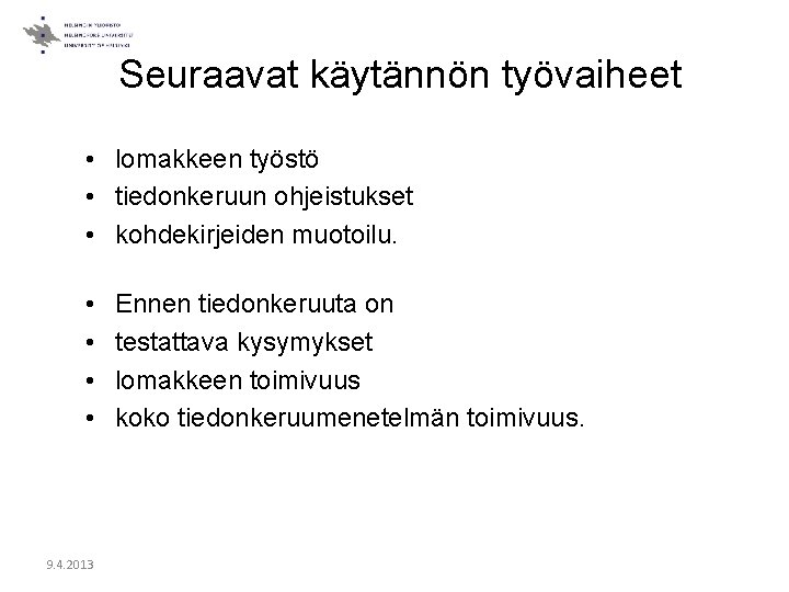 Seuraavat käytännön työvaiheet • lomakkeen työstö • tiedonkeruun ohjeistukset • kohdekirjeiden muotoilu. • •