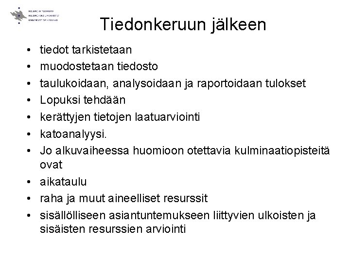 Tiedonkeruun jälkeen • • tiedot tarkistetaan muodostetaan tiedosto taulukoidaan, analysoidaan ja raportoidaan tulokset Lopuksi