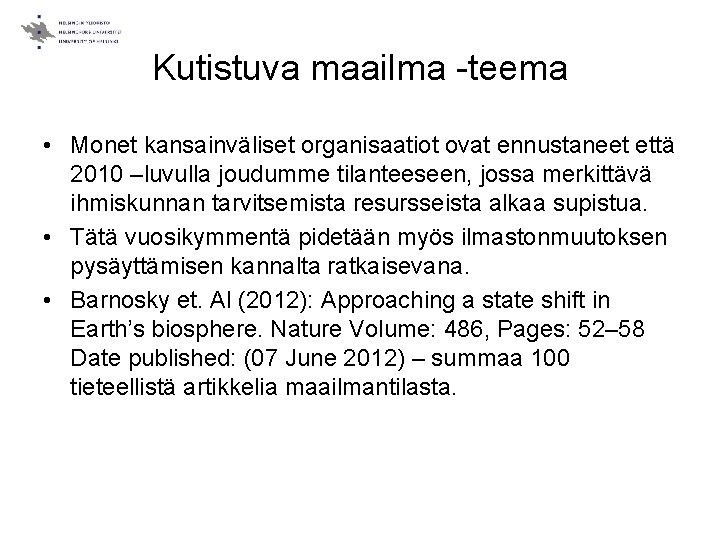 Kutistuva maailma -teema • Monet kansainväliset organisaatiot ovat ennustaneet että 2010 –luvulla joudumme tilanteeseen,