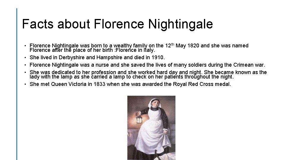 Facts about Florence Nightingale • Florence Nightingale was born to a wealthy family on