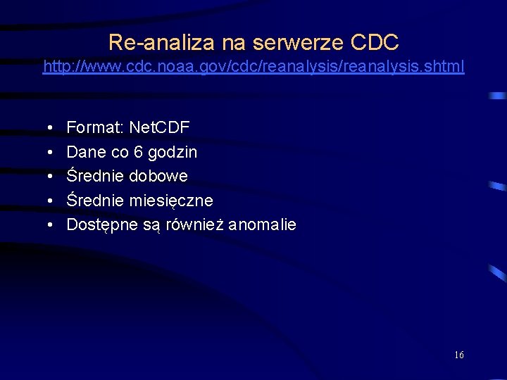 Re-analiza na serwerze CDC http: //www. cdc. noaa. gov/cdc/reanalysis. shtml • • • Format: