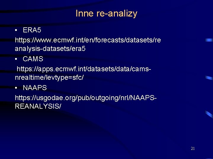 Inne re-analizy • ERA 5 https: //www. ecmwf. int/en/forecasts/datasets/re analysis-datasets/era 5 • CAMS https: