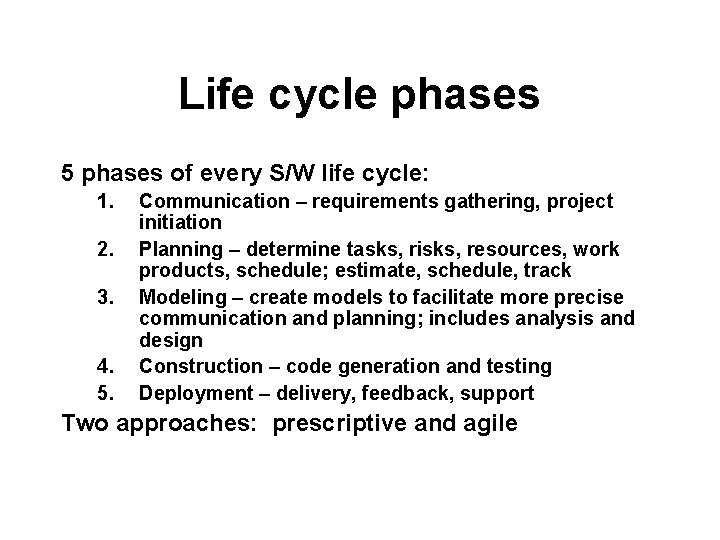 Life cycle phases 5 phases of every S/W life cycle: 1. 2. 3. 4.