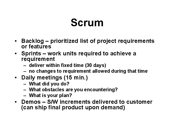 Scrum • Backlog – prioritized list of project requirements or features • Sprints –