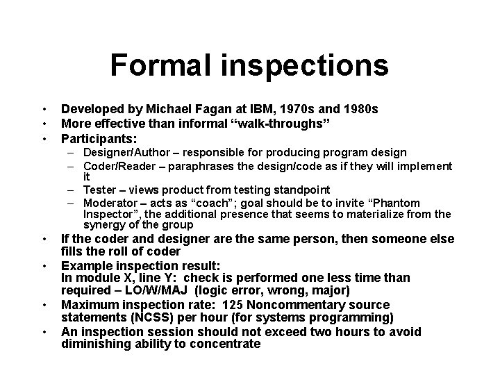 Formal inspections • • • Developed by Michael Fagan at IBM, 1970 s and