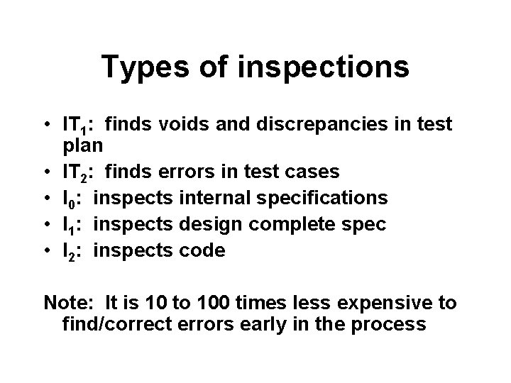 Types of inspections • IT 1: finds voids and discrepancies in test plan •