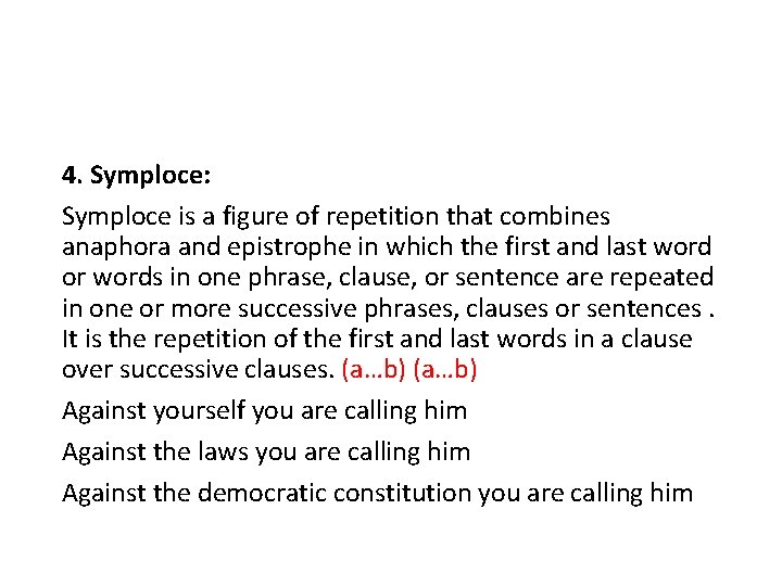 4. Symploce: Symploce is a figure of repetition that combines anaphora and epistrophe in